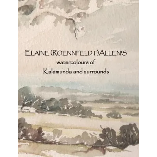 ELAINE (ROENNFELDT) ALLEN'S watercolours of Kalamunda and surrounds