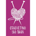 Crocheting Log Book: Hobby Projects DIY Craft Pattern Organizer Needle Inventory
