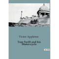 Tom Swift and his Motor-cycle: Adventures and Challenges on the Open Road