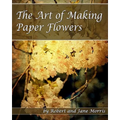 The Art Of Making Paper Flowers