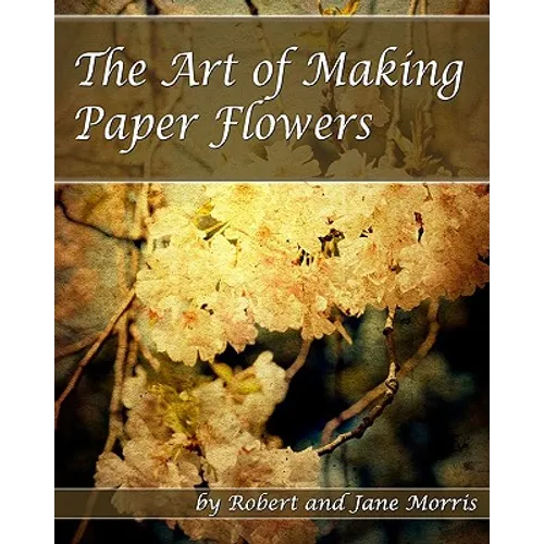 The Art Of Making Paper Flowers