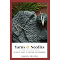 Yarns and Needles: Ultimate guide to knitting for beginners