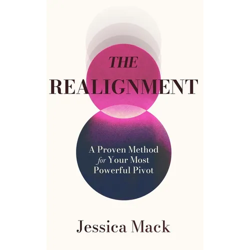 The Realignment: A Proven Method for Your Most Powerful Pivot