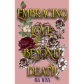 Embracing Love Beyond Death