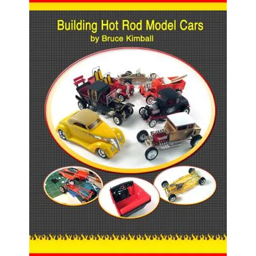 Building Hot Rod Model Cars: Create your own scale Hot Rod model cars for fun.