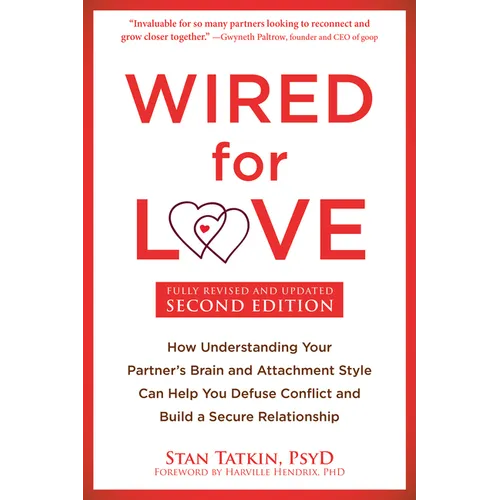 Wired for Love: How Understanding Your Partner's Brain and Attachment Style Can Help You Defuse Conflict and Build a Secure Relationship