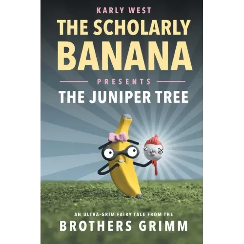 The Scholarly Banana Presents The Juniper Tree: An Ultra-Grim Fairy Tale from the Brothers Grimm