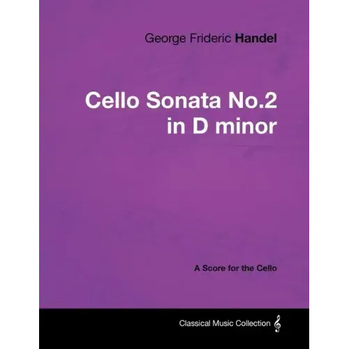 George Frideric Handel - Cello Sonata No.2 in D minor - A Score for the Cello