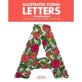 Illustrated Floral Letters Coloring Book: All 26 Letters of the Alphabet in Floral Art
