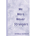 We Were Never Strangers