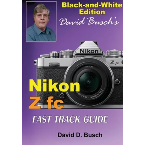 David Busch's Nikon Z fc FAST TRACK GUIDE Black & White Edition
