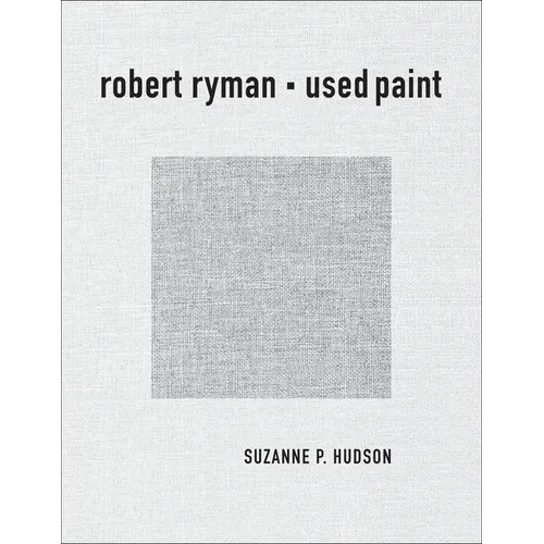 Robert Ryman: Used Paint