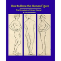 How To Draw The Human Figure: The Drawings Of Grace Young