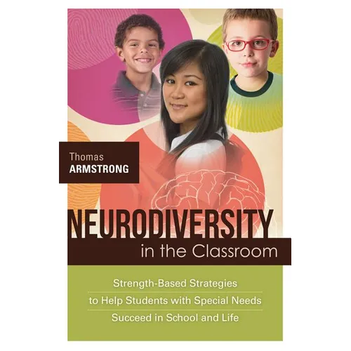 Neurodiversity in the Classroom: Strength-Based Strategies to Help Students with Special Needs Succeed in School and Life
