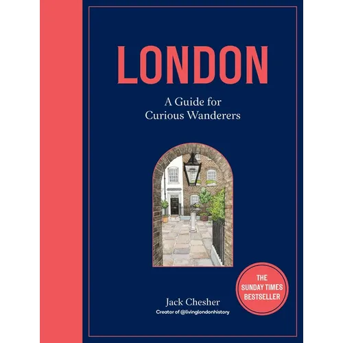 London: A Guide for Curious Wanderers: The Sunday Times Bestseller