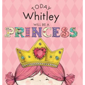 Today Whitley Will Be a Princess