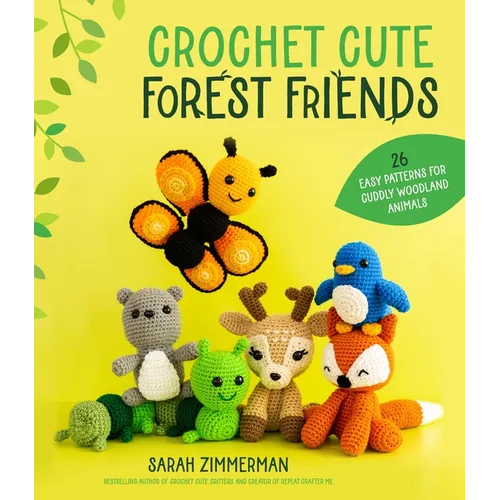 Crochet Cute Forest Friends: 26 Easy Patterns for Cuddly Woodland Animals