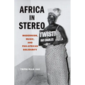 Africa in Stereo: Modernism, Music, and Pan-African Solidarity