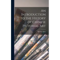 An Introduction to the History of Chinese Pictorial Art