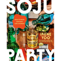 Soju Party: How to Drink (and Eat!) Like a Korean: A Cookbook