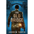 The Old Bridge: A Joe Johnson Thriller, Book 2