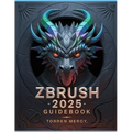 ZBRUSH 2025 Guidebook: The Comprehensive Manual on Strategies, Tips, and Instructions for 3D Modeling, Sculpting, and Digital Art Production from Novi