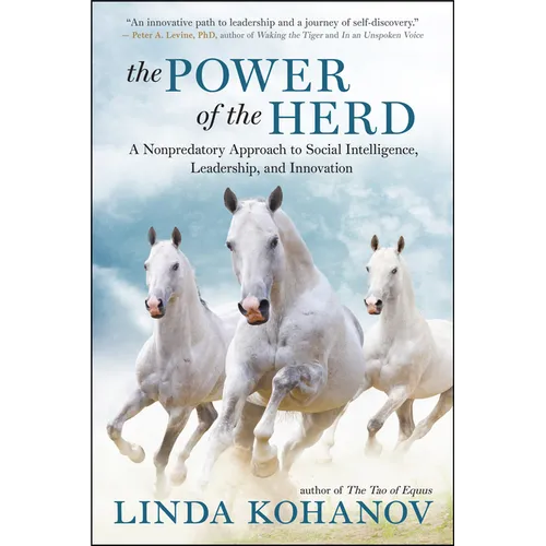 The Power of the Herd: A Nonpredatory Approach to Social Intelligence, Leadership, and Innovation