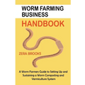 Worm Farming Business Handbook: A Worm Farmers Guide to Setting Up and Sustaining a Worm Composting and Vermiculture System