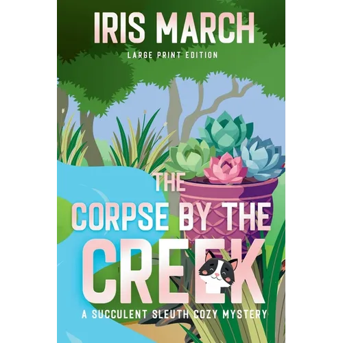 The Corpse by the Creek Large Print: A Succulent Sleuth Cozy Mystery