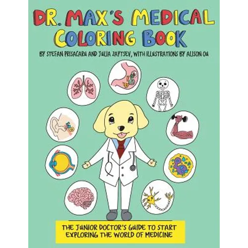 Dr. Max's Medical Coloring Book: The Junior Doctors Guide to Start Exploring The World of Medicine
