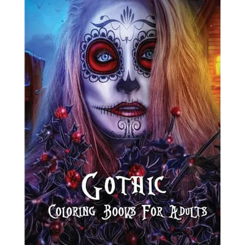 Gothic Coloring Books For Adults: Stress Relieving Gothic art Designs (Dia De Los Muertos)