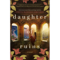 Daughter of Ruins: A Sweeping Historical Novel of Fierce Women