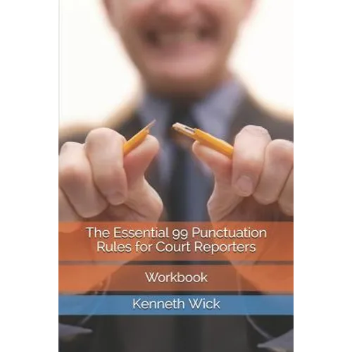 The Essential 99 Punctuation Rules for Court Reporters: Workbook