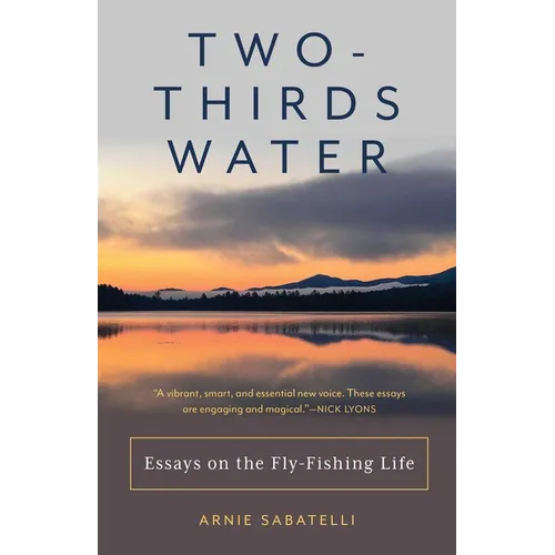 Two-Thirds Water: Essays on the Fly-Fishing Life