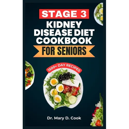 Stage 3 Kidney Disease Diet Cookbook for Seniors: The Ultimate Nutrition Guide With Low Sodium, Low Potassium, and Low Phosphorus Kidney friendly Reci