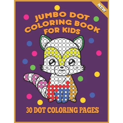 Jumbo Dot Coloring Book For Kids: 30 Dot Coloring Pages For Toddlers, Fun Activities For Children Ages 3-5