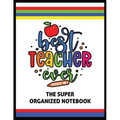 The Best Teacher Ever The Super Organized Notebook: Homeschool & Traditional Teacher's Calendar Planner, Journal, Grade-book, and Log