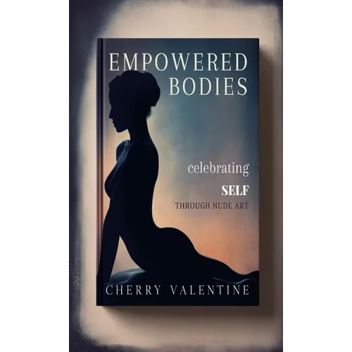 Empowered Bodies: Celebrating Self through Nude Art