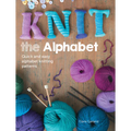 Knit the Alphabet: Quick and Easy Alphabet Knitting Patterns