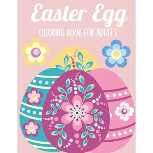 Easter Egg Coloring Book for Adults: 50 Relaxing Anti-Stress Coloring Pages - Art Therapy, Mandalas - Easter Gift Ideas