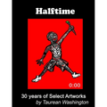 Halftime: 30 Years of Select Artworks by Taurean Washington