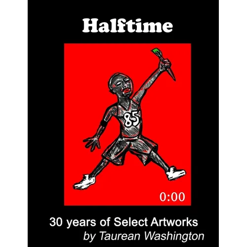 Halftime: 30 Years of Select Artworks by Taurean Washington