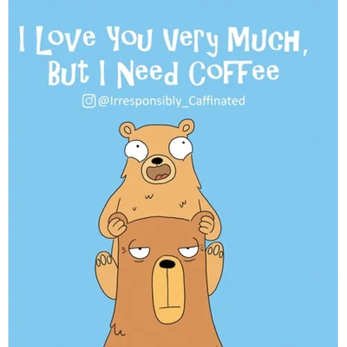 I Love You Very Much, But I Need Coffee