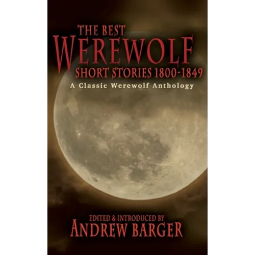 The Best Werewolf Short Stories 1800-1849: A Classic Werewolf Anthology