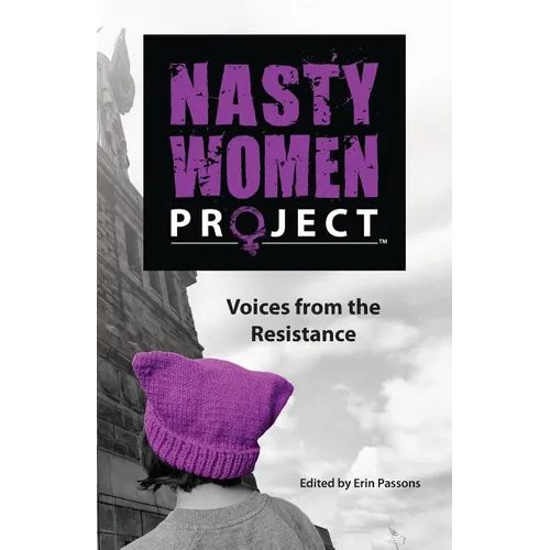 The Nasty Women Project: Voices from the Resistance