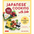Japanese Cooking with Kids: 50 Kid-Tested Recipes to Make Together!
