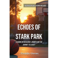 Echoes of Stark Park: Lessons on Resilience, Growth and the Journey to Legacy