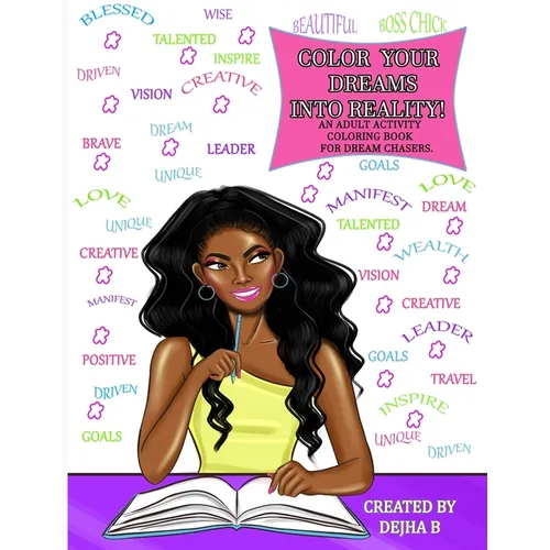 Color Your Dreams Into Reality: An Adult Coloring Activity Book For Dream Chasers