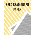 Seed Bead Graph Paper: Beading Graph Paper for designing your own unique bead patterns