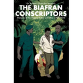 The Biafran Conscriptors: Memoirs of the Nigerian-Biafra Civil War (1967-1970)